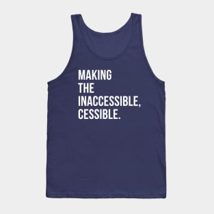 //MAKING THE INACCESSIBLE, CESSIBLE. Tank Top